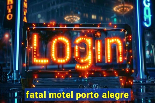 fatal motel porto alegre